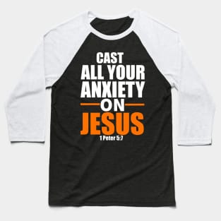 Cast All Your Anxiety On Jesus Christian Gift Baseball T-Shirt